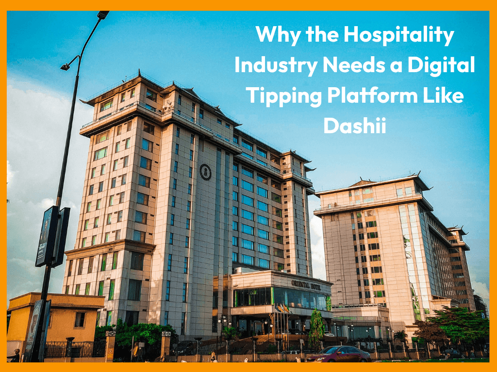 Why the Hospitality Industry Needs a Digital Tipping Platform Like Dashii.png